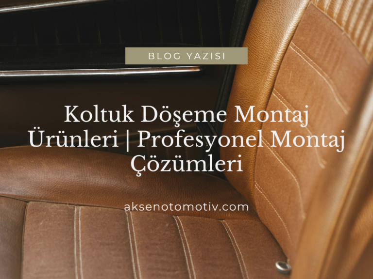 Koltuk Döşeme Montaj Ürünleri Blog Banner